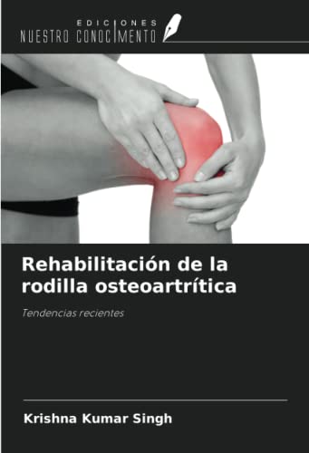Rehabilitación de la rodilla osteoartrítica: Tendencias recientes