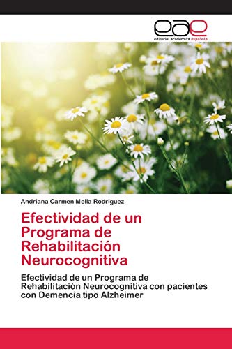 Efectividad de un Programa de Rehabilitación Neurocognitiva: Efectividad de un Programa de Rehabilitación Neurocognitiva con pacientes con Demencia tipo Alzheimer