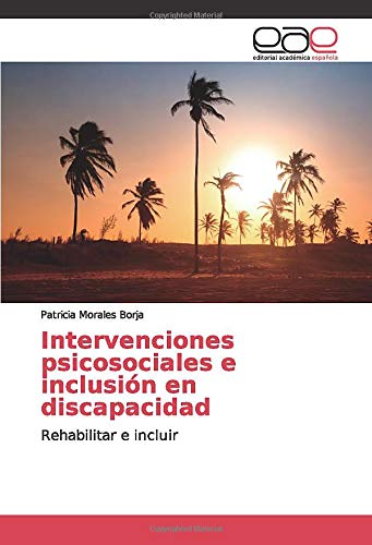 Intervenciones psicosociales e inclusión en discapacidad: Rehabilitar e incluir
